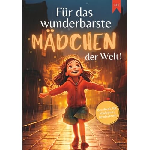Für das wunderbarste Mädchen der Welt!: Inspirierende Kurzgeschichten für Mädchen zur Stärkung von Selbstvertrauen, Mut und Freundschaft | Geschenk für Mädchen | Kinderbuch
