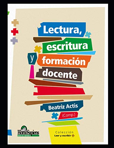 Lectura, escritura y formación docente: Reflexiones y debates (ESCRITURA ¿COMO HACERLO Y ENSEÑARLO?) (Spanish Edition)