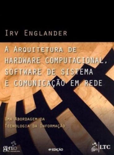 A Arquitetura de Hardware Computacional, Software de Sistema e Co...