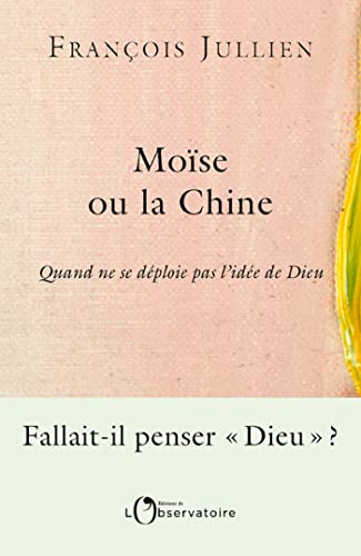Moïse ou la Chine: Quand ne se déploie pas l'idée de Dieu eBook : Jullien, François: Amazon.fr: Boutique Kindle