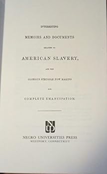 Hardcover Interesting memoirs and documents relating to American slavery, and the glorious struggle now making for complete emancipation Book
