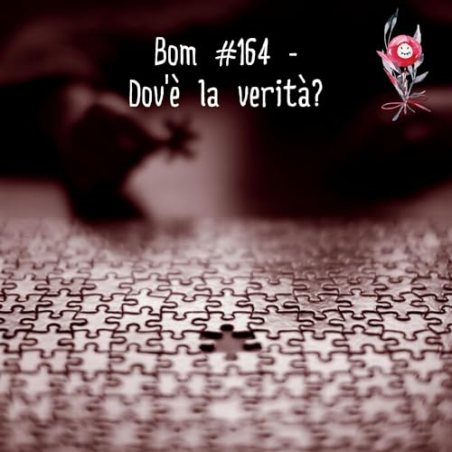Episode #164 - Dov'&egrave; la verit&agrave;?