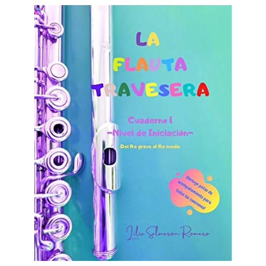 LA FLAUTA TRAVESERA Cuaderno 1 -Nivel de Iniciación-: Del Re grave al Re medio