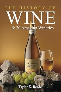 The History of Wine and 30 Amazing Wineries: A Delicious Vino Odyssey