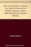 Info-Flood: How to Swim in a Sea of Information Without Going Under (Self-Study Sourcebook Series) 1572940417 Book Cover