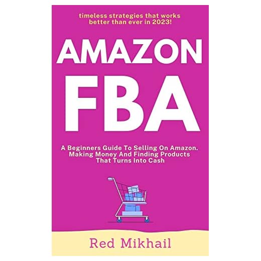 AMAZON FBA Step By Step (2024): A Beginners Guide To Selling On Amazon, Making Money And Finding Products That Turns Into Cash (Fulfillment by Amazon Business Book 1)