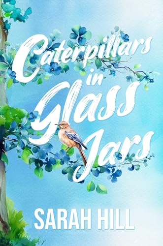 Caterpillars in Glass Jars: A Novel