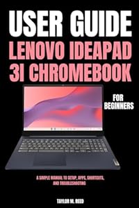 Lenovo IdeaPad 3i Chromebook User Guide for Beginners: A Simple Manual to Setup, Apps, Shortcuts, and Troubleshooting