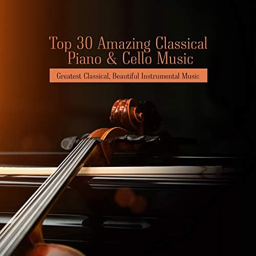 Play Top 30 Amazing Classical Piano & Cello Music, Greatest Classical