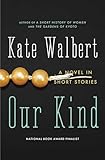 Our Kind: A Novel in Stories