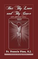But Thy Love and Thy Grace with Illustrations and Additional Stories B0D8Y9G6RP Book Cover