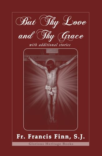But Thy Love and Thy Grace with Illustrations and Additional Stories