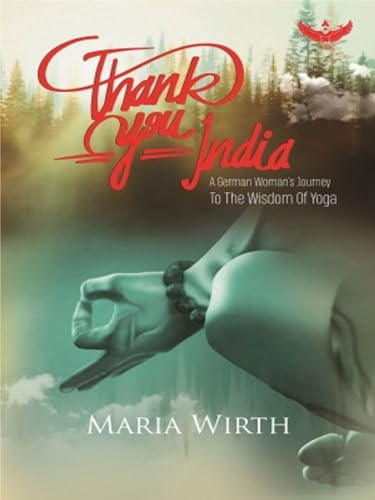Thank You India: A German Woman's Journey to the Wisdom of Yoga