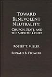 Toward Benevolent Neutrality: Church, State, and the Supreme Court