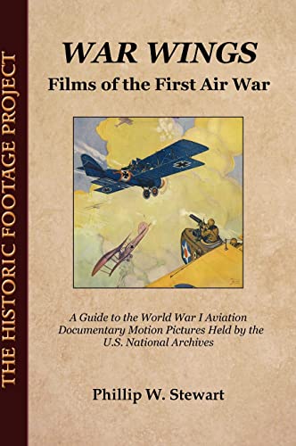 War Wings: Films of the First Air War (Second Book in the Historic Footage Project)