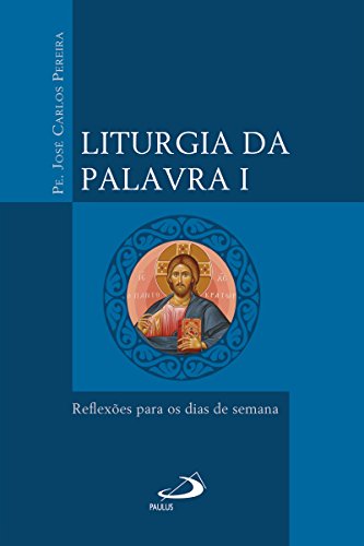 Liturgia da Palavra I: Reflexões para os dias de semana (Portuguese Edition)