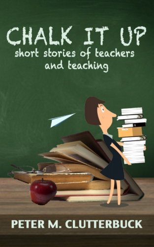 Chalk it Up: Short Stories of Teachers and Teaching