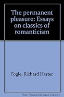 The permanent pleasure;: Essays on classics of romanticism 0820303119 Book Cover