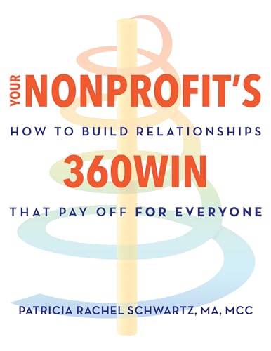 Your Nonprofit’s 360Win: How to Build Relationships that Pay Off, for Everyone