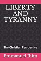Liberty and Tyranny : The Christian Perspective 1694719758 Book Cover