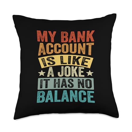 My Bank Account Is Like A Joke - It Has No Balance Throw Pillow
