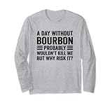 Photo Gallery funny bourbon whiskey liquor drinking a day without bourbon maglia a manica Photo Gallery funny bourbon whiskey liquor drinking a day without bourbon maglia a manica