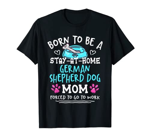 Born To Be A German Shepherd Dog Mom Divertente umorismo alsaziano Maglietta