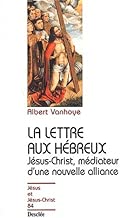Download La lettre aux Hébreux. Jésus-Christ, médiateur d'une nouvelle alliance PDF
