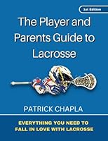 The Player and Parents Guide to Lacrosse B0BQWX51N8 Book Cover