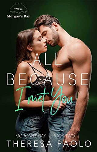 All Because I Met You (Morgan's Bay, #2)