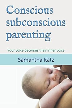 Paperback Conscious subconscious parenting: Your voice becomes their inner voice Book