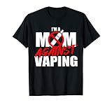 I Am A Mom Against Vaping Anti Vape Smoking Smoker Mom Gift T-Shirt