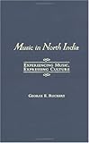Music in North India: Experiencing Music, Expressing Culture (Global Music Series)