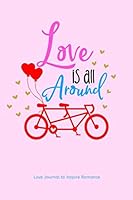 Love Journal to Inspire Romance: Love Is All Around 1652156348 Book Cover