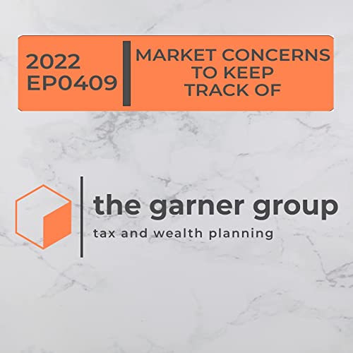 2022 EP0409 Garner Your Wealth Market Concerns To Keep Track Of
