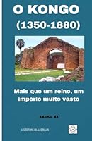 O Kongo (1350-1880): Mais que um reino, um império muito vasto (Portuguese Edition) B0F635LPVR Book Cover