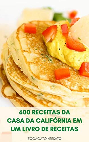 Começar A Cozinhar 600 Receitas Da Casa Da Califórnia Em Um Livro De Receitas : Culinária Caseira Da