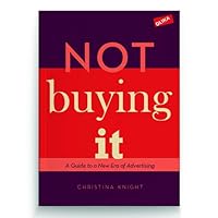 Not Buying It: A Guide to a New Era of Advertising 9188613151 Book Cover