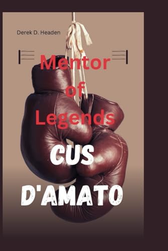 CUS D'AMATO: Mentor of Legends