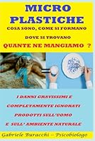 MICROPLASTICHE COSA SONO, COME SI FORMANO, DOVE SI TROVANO, QUANTE NE MANGIAMO ? I DANNI GRAVISSIMI, COMPLETAMENTE IGNORATI, PRODOTTI SULL’UOMO E ... alimenti per vivere bene) (Italian Edition) B0F5XVMNJ6 Book Cover