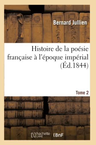 Histoire de la poésie française à l'époque impériale Tome 2 (Litterature) (French Edition)