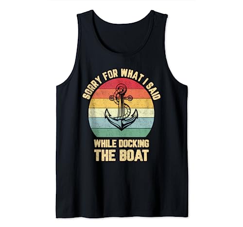 Funny Boating Tshirt Sorry What I Said Docking Boat Tank Top