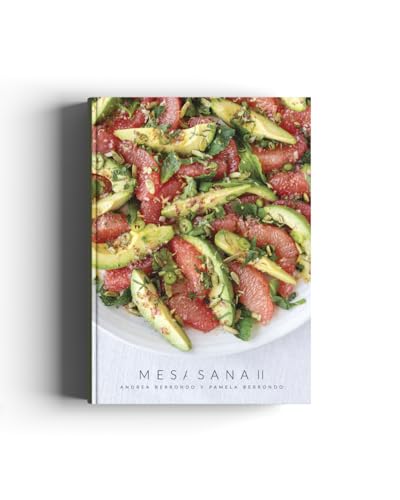 Mesa Sana Vol. II – Mesas para Compartir: Libro con 150 Recetas Fáciles, Saludables y Deliciosas. Cocina Mexicana, Oriental y Contemporánea por Andrea y Pamela Berrondo.