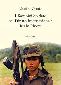 Vedi scheda su Amazon I bambini soldato nel diritto internazionale. Ius in itinere