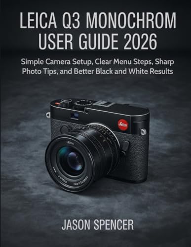 Leica Q3 Monochrom User Guide 2026: Simple Camera Setup, Clear