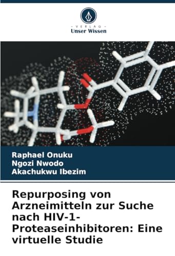 Repurposing von Arzneimitteln zur Suche nach HIV-1-Proteaseinhibitoren: Eine virtuelle Studie (German Edition)