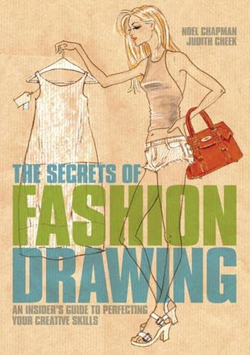 The Secrets Of Fashion Drawing: An Insiders Guide To Perfecting Your Creative Skills
