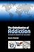 The Globalization of Addiction: A Study in Poverty of the Spirit