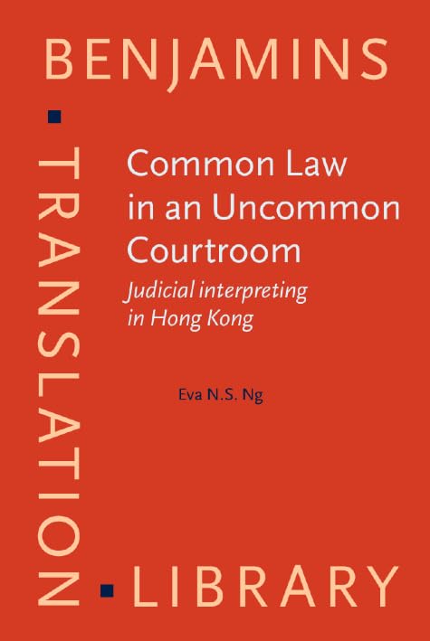 Buy Common Law in an Uncommon Courtroom: Judicial interpreting in Hong Kong: 144 (Benjamins Translation Library) — BookShops.in