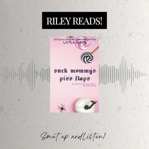 RILEY READS: Suck Mommy's Piss Flaps by Layla Moon